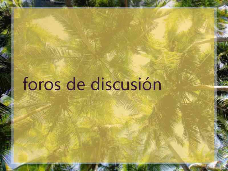 foros de discusión