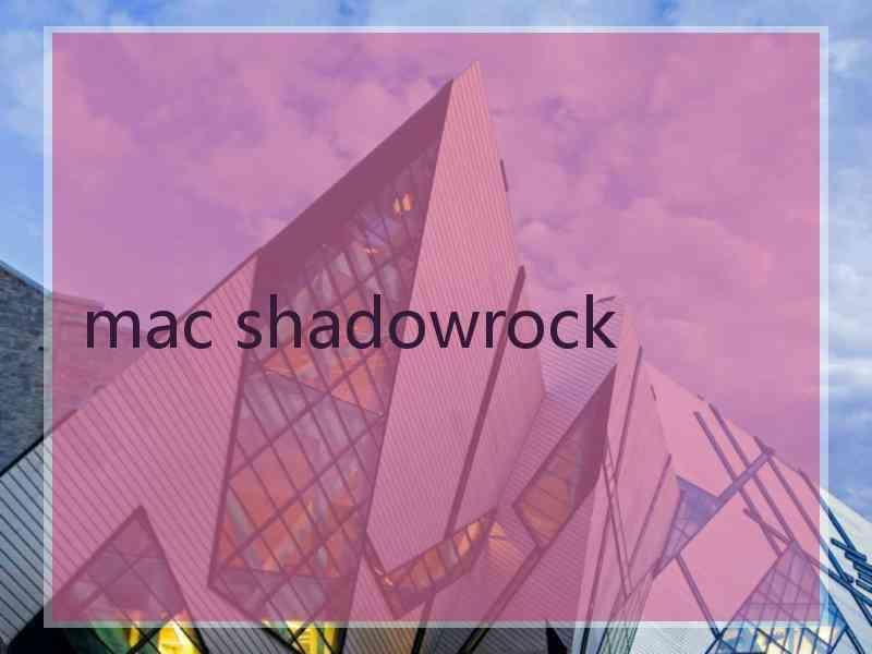 mac shadowrock