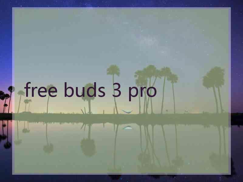 free buds 3 pro