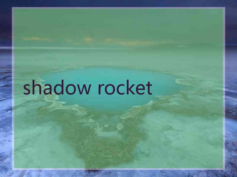 shadow rocket