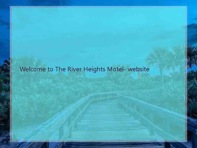 Welcome to The River Heights Motel- website  