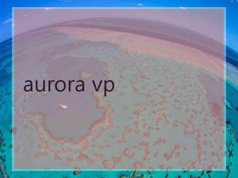 aurora vp