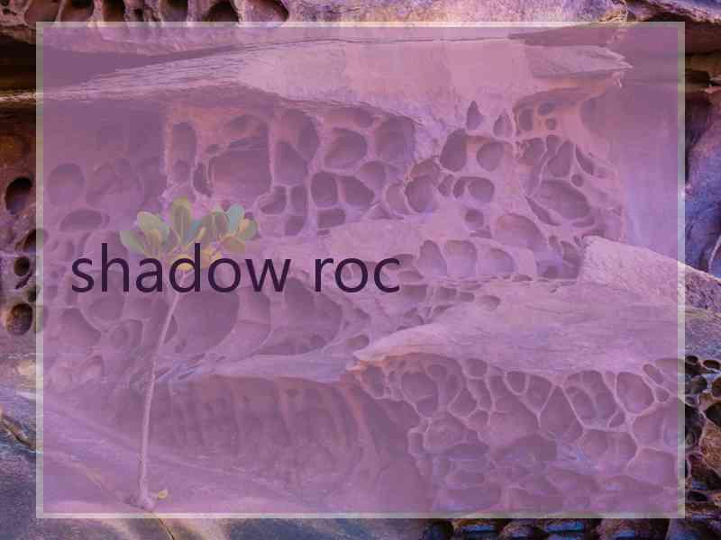 shadow roc