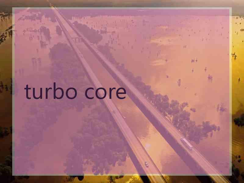 turbo core