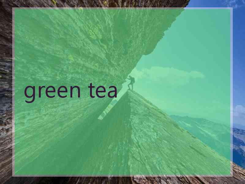 green tea