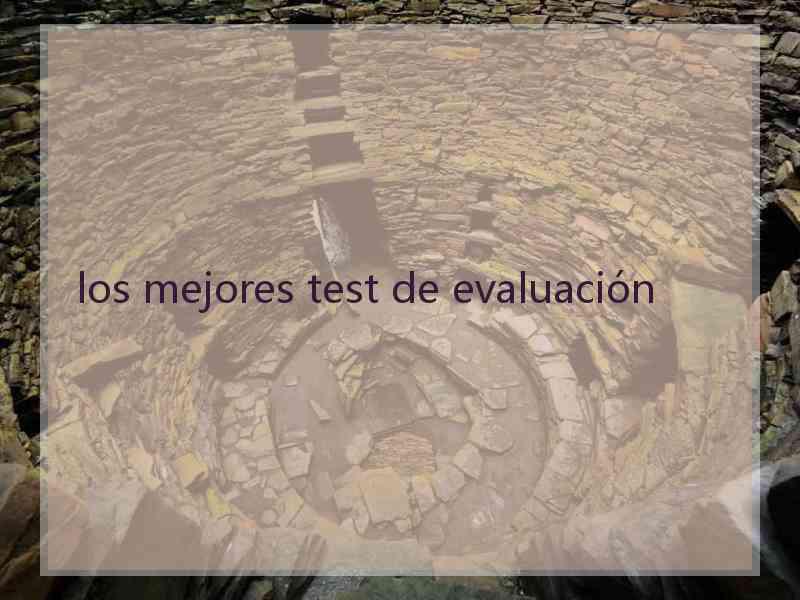 los mejores test de evaluación