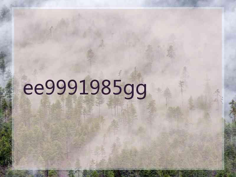 ee9991985gg