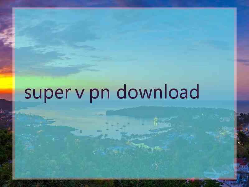 superⅴpn download